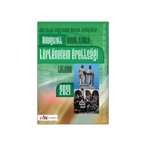Vgi Attila, Nagy Vilmos Mrton, Kirly Pter - KIDOLGOZOTT EMELT SZINT TRTNELEM RETTSGI TTELEK 2021
