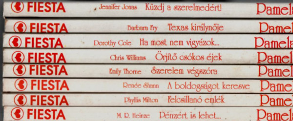 Jennifer Jonas, Barbara Fry, Dorothy Cole, Chris Williams, Emily Thorne, Phyllis Milton, M. R. Heinze, Rene Shann - 8 db Pamela FIESTA: A boldogsgot keresve, Pnzrt is lehet, Felcsillan emlk, Szerelem vgszra, rjt cskos jek, Ha most nem vigyzok, Texas kirlynje, Kzdj a szerelemrt.