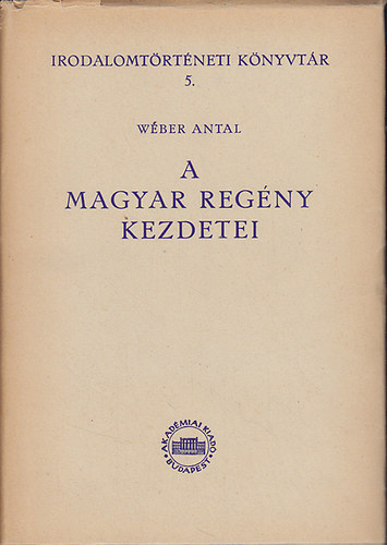 W�ber Antal - A magyar reg�ny kezdetei (Fejezetek a magyar reg�ny t�rt�net�b�l)