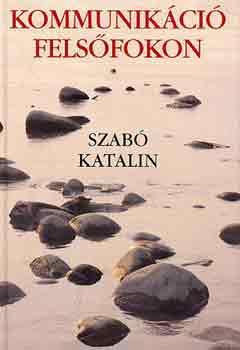 Szabó Katalin - Kommunikáció felsőfokon