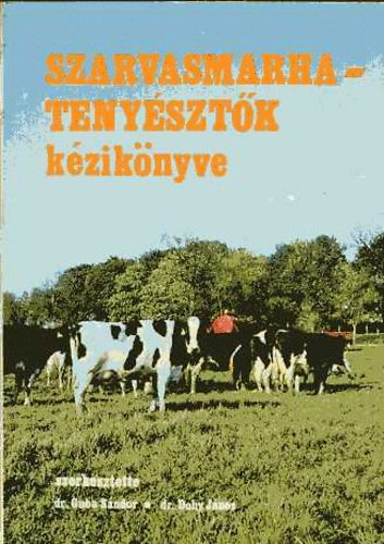 dr. Dohy János dr. Guba Sándor - Szarvasmarhatenyésztők kézikönyve