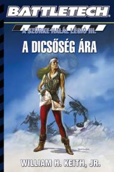 William H. Keith - A dicssg ra (A szrke hall lgi III.)- Battletech