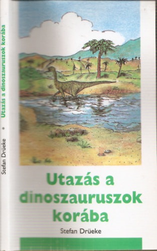 Stefan Drüeke (szerk.) - Utazás a dinoszauruszok korába