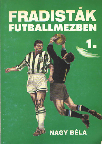 Nagy Bla - Fradistk futballmezben 1-2.