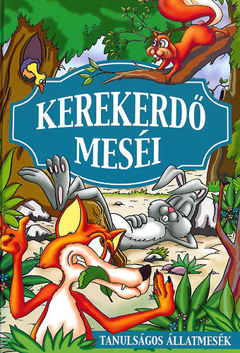 Kerekerdő meséi - Tanulságos állatmesék