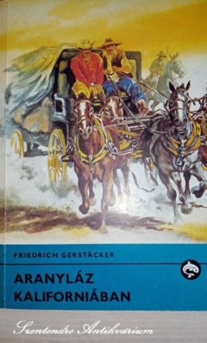 Friedrich Gerstcker, Majtnyi Zoltn (szerk.), Sallay Gergely (ford.), Jenkovszky Ivn (ill.) - Aranylz Kaliforniban - Jenkovszky Ivn rajzaival (Delfin knyvek, sajt kppel)