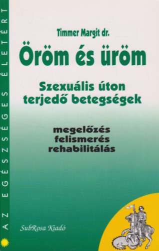 Dr. Timmer Margit - Öröm és üröm- Szexuális úton terjedő betegségek (Az egészséges életért)