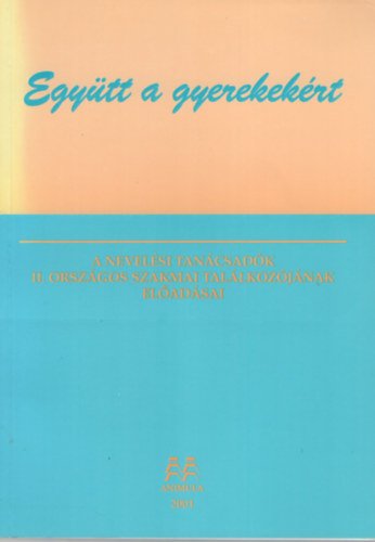 Ksn Ormai Vera, Hornyi Anabella, Ktr Emese - Egytt a gyermekekrt- A nevelsi tancsadk II. orszgos szakmai tallkozjnak eladsai