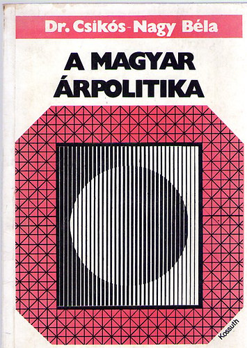Csikós-Nagy Béla - A magyar árpolitika