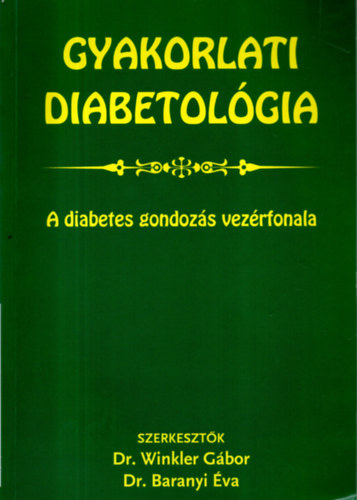 Dr. Winkler Gbor Dr. Baranyi va - Gyakorlati diabetolgia -  A diabetes gondozs vezrfonala