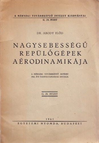 Dr. Abody El�d - Nagysebess�g� rep�l�g�pek aerodinamik�ja (A M�rn�ki Tov�bbk�pz� Int�zet Kiadv�nyai G. 29. f�zet)