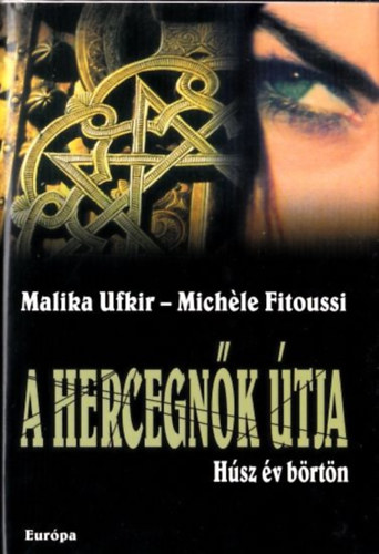 Michéle Fitoussi; Malika Ufkir - A hercegnők útja - Húsz év börtön
