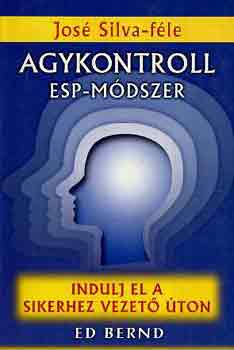 Ed Bernd - Indulj el a sikerhez vezető úton (A Silva-féle ESP-módszer)