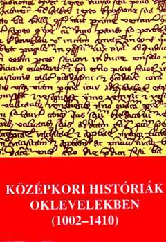 Középkori históriák oklevelekben (1002-1410)