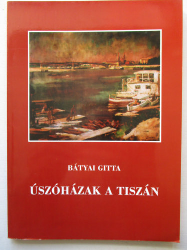 B�tyai Gitta - �sz�h�zak a Tisz�n