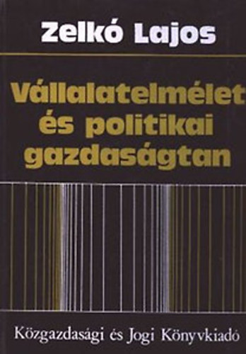 Zelk Lajos - Vllalatelmlet s politikai gazdasgtan