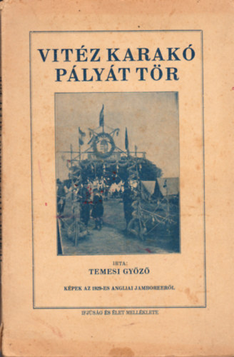 Temesi Győző - Vitéz Karakó pályát tör (képek az angliai világjamboreeről)