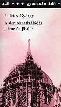 LUK�CS GY�RGY - A demokratiz�l�d�s jelene �s j�v�je