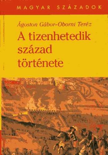 �goston G�bor-Oborni Ter�z - A tizenhetedik sz�zad t�rt�nete (magyar sz�zadok)