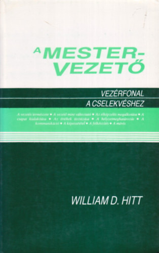 William D. Hitt - A mestervezető - Vezérfonal a cselekvéshez