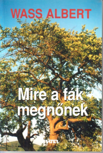 Wass Albert - Mire a fák megnőnek