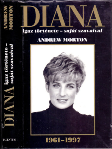 Andrew Morton - DIANA igaz t�rt�nete - saj�t szavaival (1961-1997)