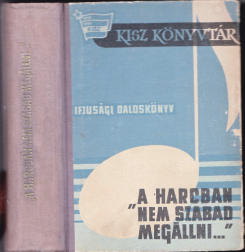 "A harcban nem szabad megllni..."  (KISZ dalosknyv)