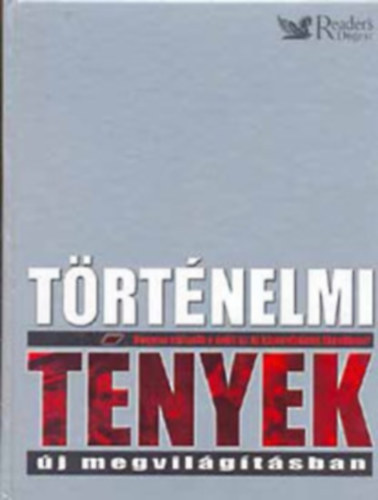 Reader's Digest Kiad� Kft. - T�rt�nelmi t�nyek- �j megvil�g�t�sban+ A m�lt nagy rejt�lyei