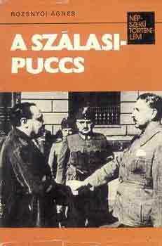 Rozsnyi gnes - A szlasi-puccs (npszer trtnelem)