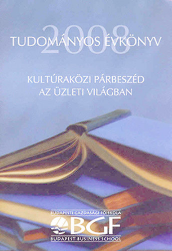 Dr. Majoros Pál (felelős szerk.) - Tudományos évkönyv 2008 - BGF - Kultúraközi párbeszéd az üzleti világban