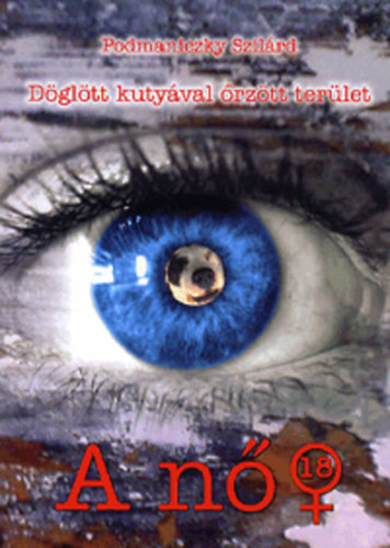 Podmaniczky Szilárd - Döglött kutyával őrzött terület - A nő / A férfi