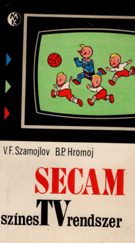 Szamojlov, V. F.-Hromoj, B. P. - SECAM színes tv-rendszer