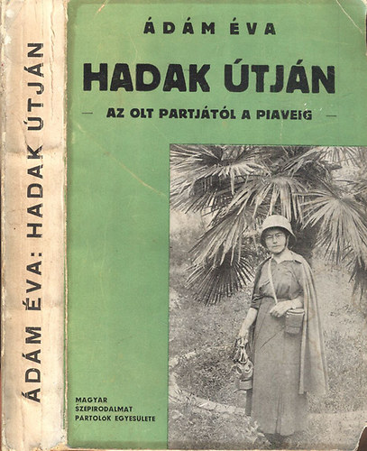 Ádám Éva - Hadak útján - Az Olt partjáról a Piaveig