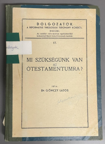 ÍRTA Dr. Gönczy Lajos - Mi szükségünk van az ótestamentumra - (Dolgozatok a Református theologiai tudomány köréből)