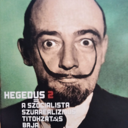Hegeds 2 Lszl - A szocialista szrrealizmus titokzatos bja