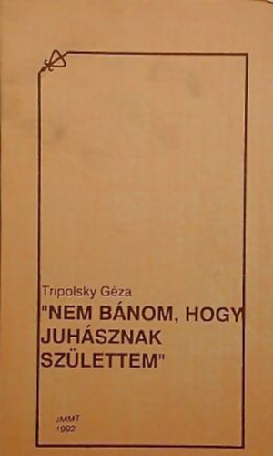 Tripolsky Gza - "Nem bnom, hogy juhsznak szlettem"