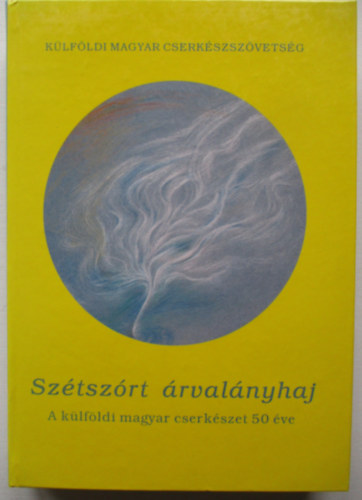 Marosvri Attila (szerk.) - Sztszrt rvalnyhaj (A klfldi magyar cserkszet 50 ve)
