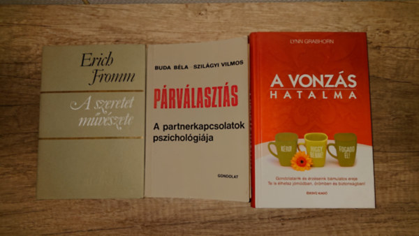 Buda B�la-Szil�gyi Vilmos, Erich Fromm, Lynn Grabhorn - 3 k�nyv a p�rkapcsolatok pszichol�gia: A szeretet m�v�szete, P�rv�laszt�s, A vonz�s hatalma