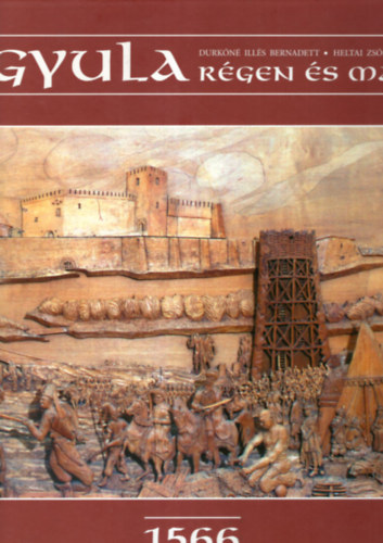 Durk�n� Ill�s Bernadett, Heltai Zs�fia - Gyula r�gen �s ma - 1566