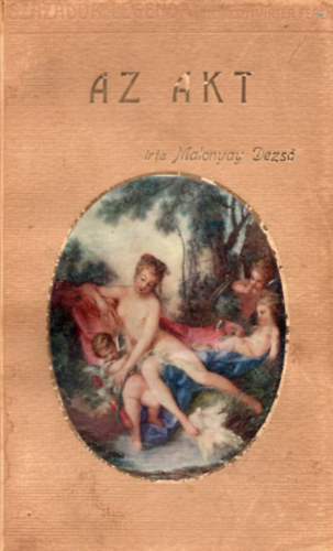 Malonyay Dezső - Az akt- Művészekről és művészetről az akt kapcsán