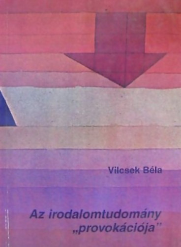 Vilcsek Bla, Ruttkay Helga (szerk) - Az irodalomtudomny ""provokcija""