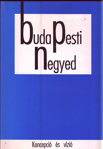 Ger� Andr�s (f�szerk.) - Budapesti Negyed 2. sz�m-Koncepci� �s v�zi�-1993. �sz-t�l
