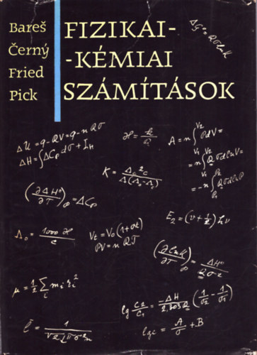 J. Bares; C. Cerny; V. Fried; J. Pick - Fizikai-kémiai számítások