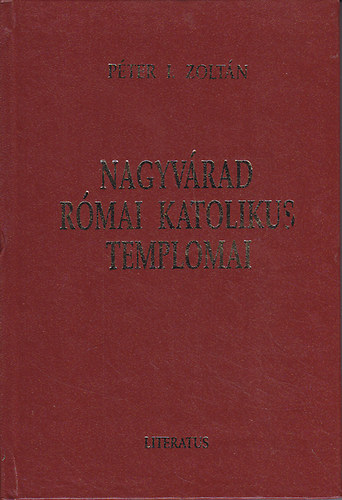 P�ter I. Zolt�n - Nagyv�rad r�mai katolikus templomai