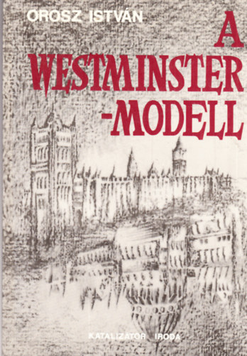 Orosz Istvn - A Westminster-modell (vlogatott tanulmnyok)- dediklt