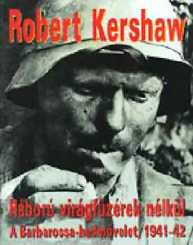 Robert Kershaw - Háború virágfüzérek nélkül