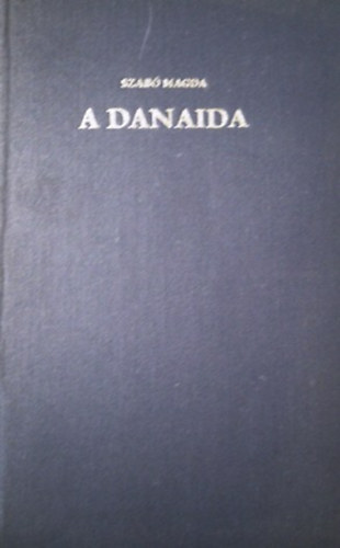 Szabó Magda - A Danaida