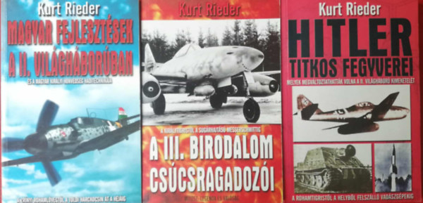Kurt Rieder - 3 darab Kurt Rieder világháborús könyv (A III. birodalom csúcsragadozói, Magyar fejlesztések a II. világháborúban, Hitler titkos fegyverei)