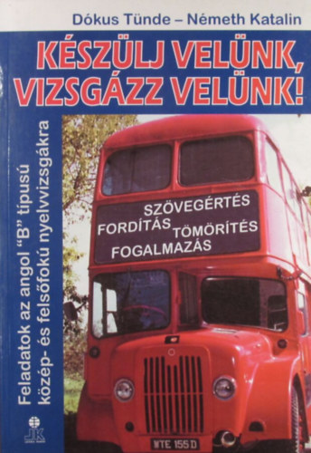 Dkus Tnde-Nmeth Katalin - Kszlj velnk, vizsgzz velnk! Feladatok az angol "B" tpus kzp- s felsfok nyelvvizsgkra