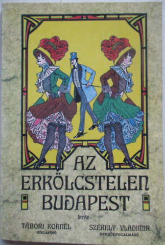 T�bori Korn�l, Sz�kely Vladimir - Az erk�lcstelen Budapest
